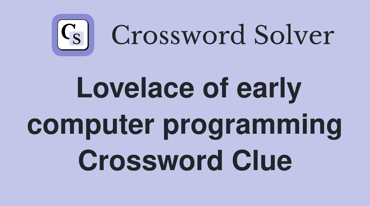 Lovelace of early computer programming Crossword Clue Answers